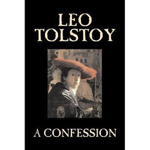 A Confession by Leo Tolstoy, Religion, Christian Theology, Philosophy -- Leo Tol